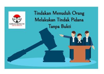 Tindakan Menuduh Orang Melakukan Tindak Pidana Tanpa Bukti.
