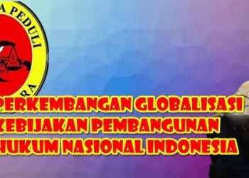 Perkembangan Globalisasi Kebijakan Pembangunan Hukum Nasional Indonesia