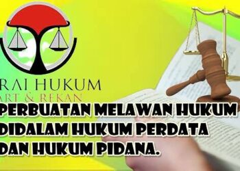 Perbuatan Melawan Hukum Didalam Hukum Perdata dan Hukum Pidana