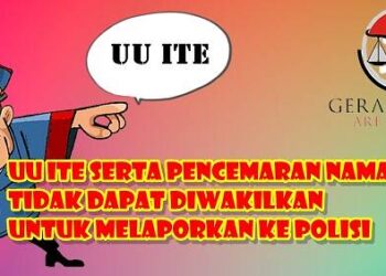 UU ITE Serta Pencemaran Nama Baik Tidak Dapat Diwakilkan Untuk Melaporkan ke Polisi