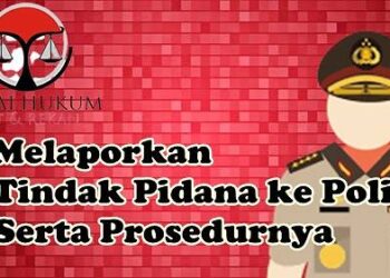 Melaporkan Tindak Pidana ke Polisi Serta Prosedurnya
