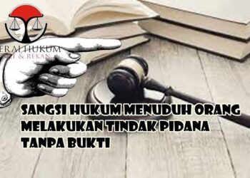 Sangsi Hukum Menuduh Orang Melakukan Tindak Pidana Tanpa Bukti