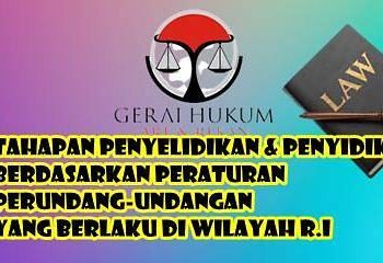 Tahapan Penyelidikan & Penyidikan Berdasarkan Peraturan Perundang-undangan yang Berlaku di Wilayah R.I