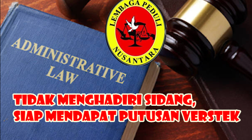 Tidak Menghadiri Sidang, Siap Mendapat Putusan Verstek